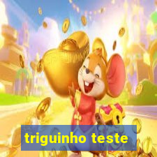 triguinho teste